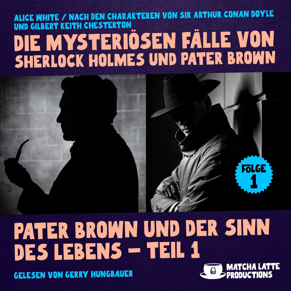 Pater Brown und der Sinn des Lebens - Teil 1 (Die mysteriösen Fälle von Sherlock Holmes und Pater Brown Folge 1)