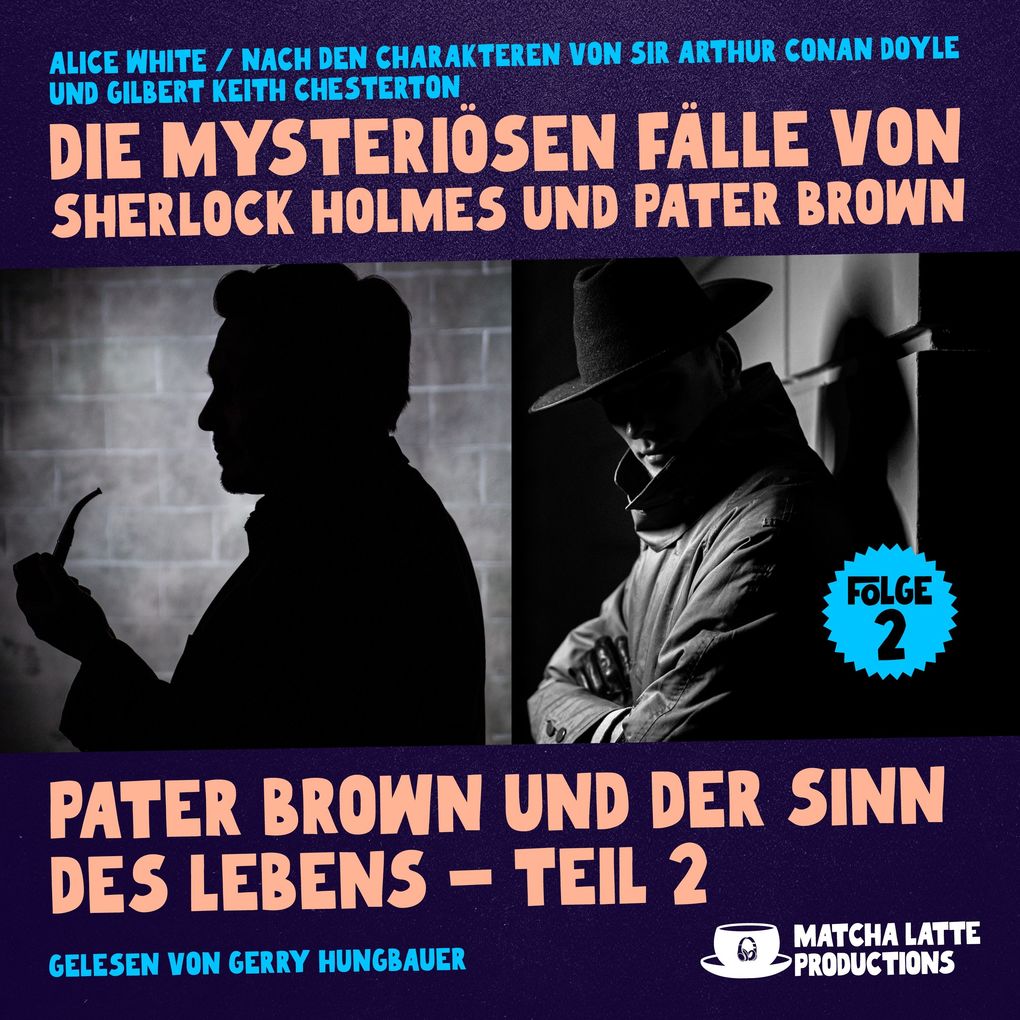 Pater Brown und der Sinn des Lebens - Teil 2 (Die mysteriösen Fälle von Sherlock Holmes und Pater Brown Folge 2)