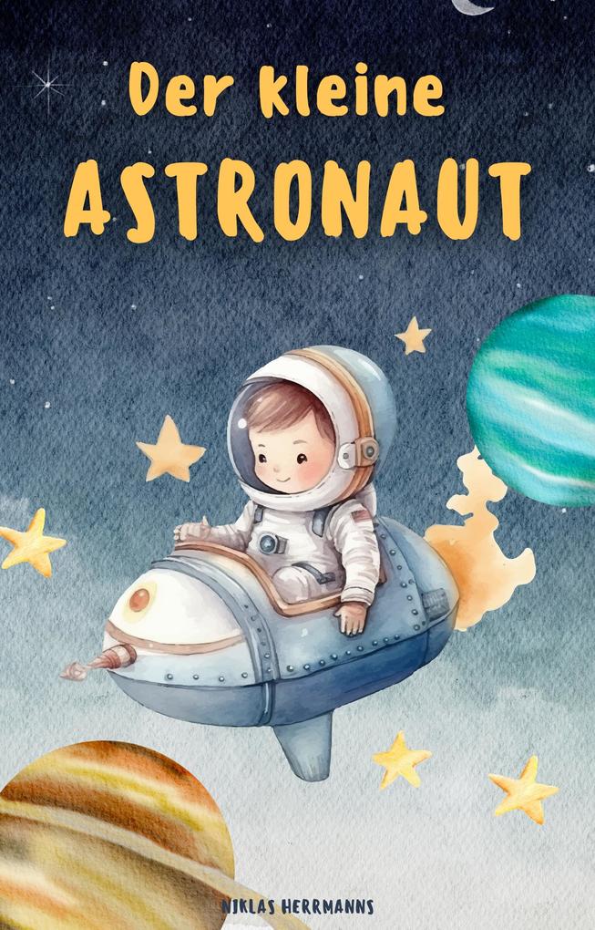 Der Kleine Astronaut: Gute Nacht Geschichten für Kinder
