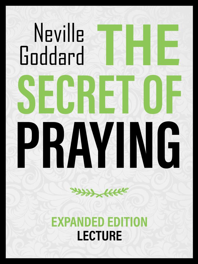 The Secret Of Praying - Expanded Edition Lecture