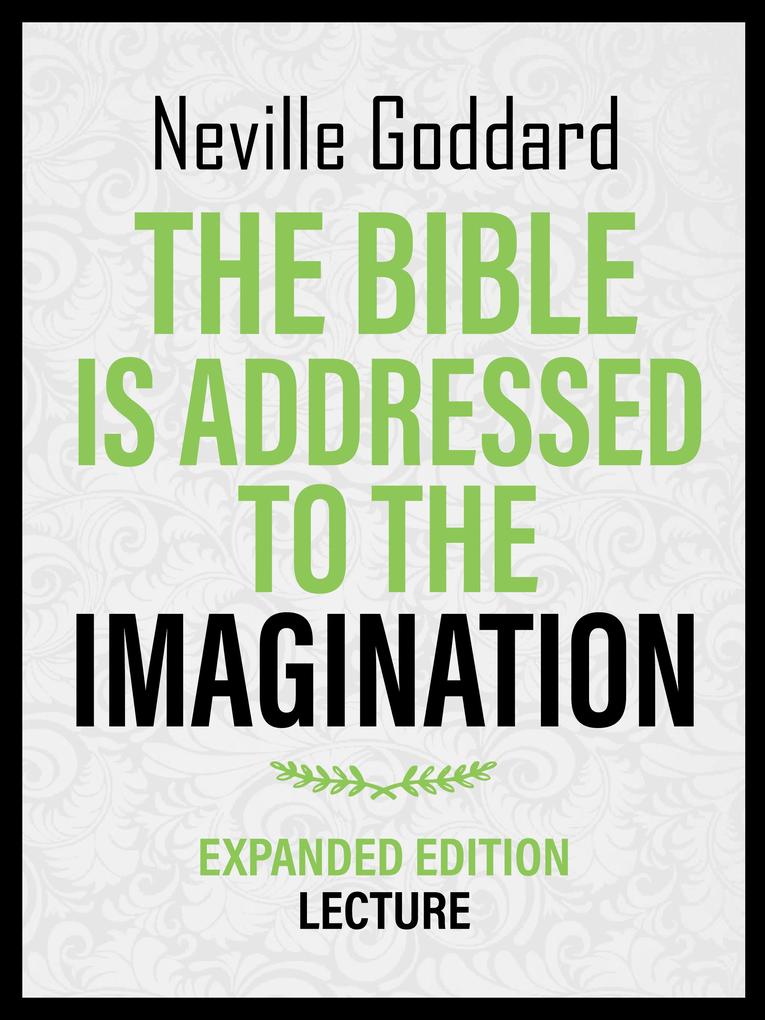 The Bible Is Addressed To The Imagination - Expanded Edition Lecture