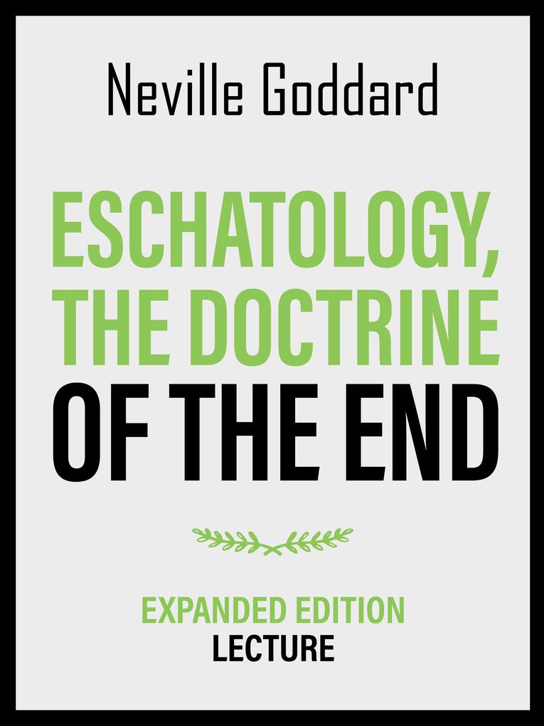 Eschatology - The Doctrine Of The End - Expanded Edition Lecture