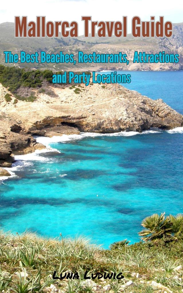 Mallorca Travel Guide The Best Beaches Restaurants Attractions and Party Locations