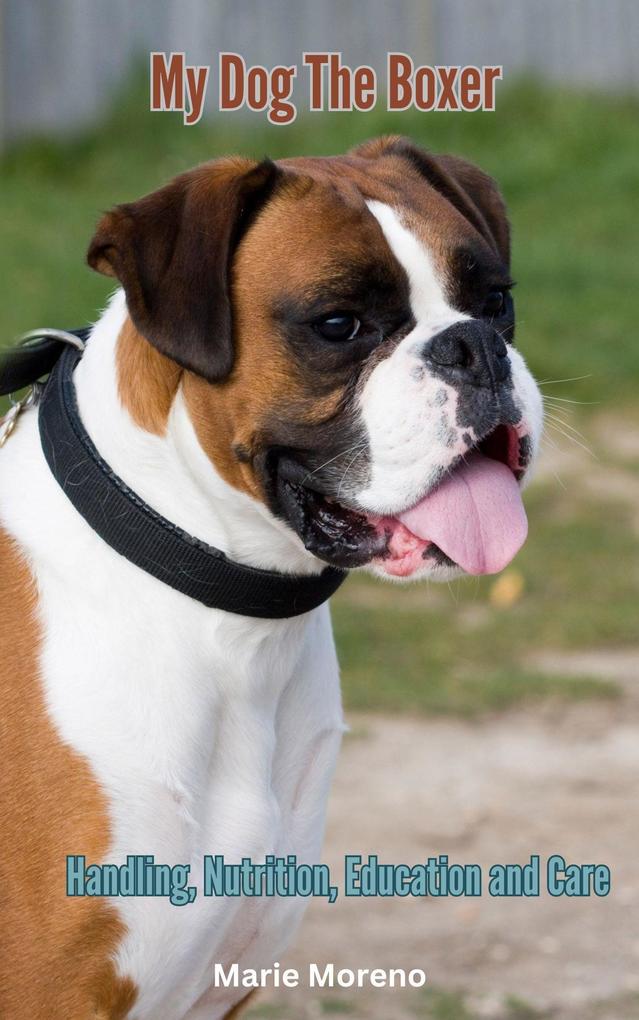 My Dog The Boxer Handling Nutrition Education and Care