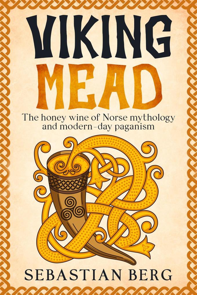 Viking Mead: The Honey Wine of Norse Mythology and Modern-Day Paganism