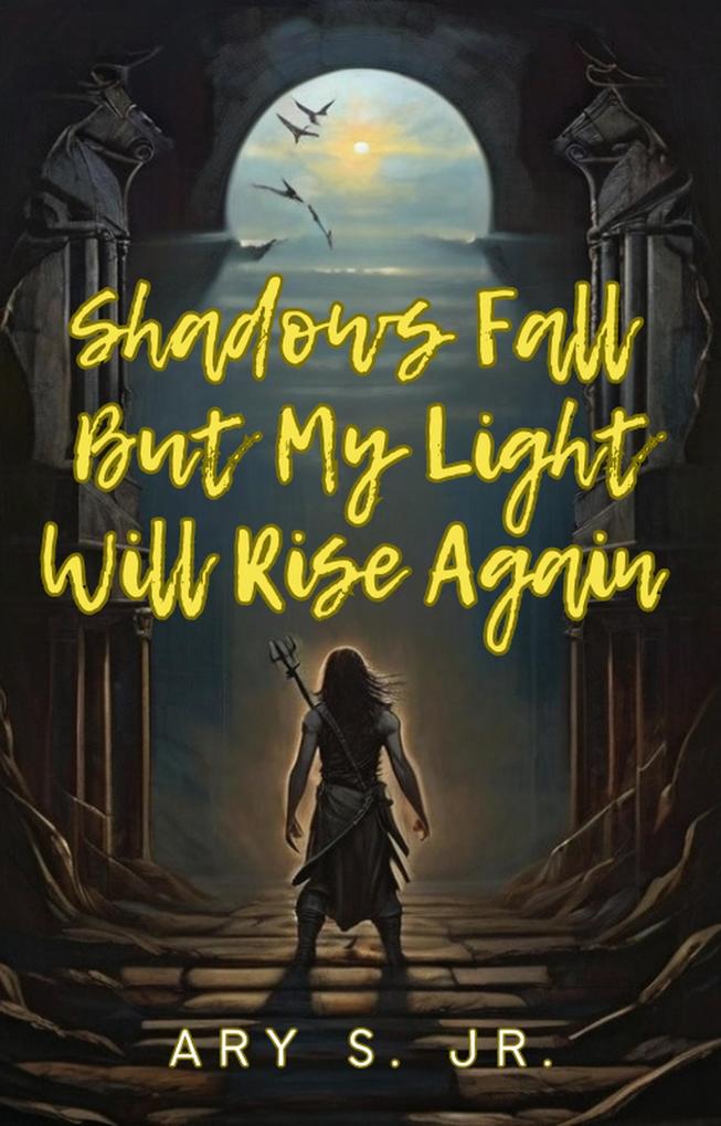 Shadows Fall But My Light Will Rise Again