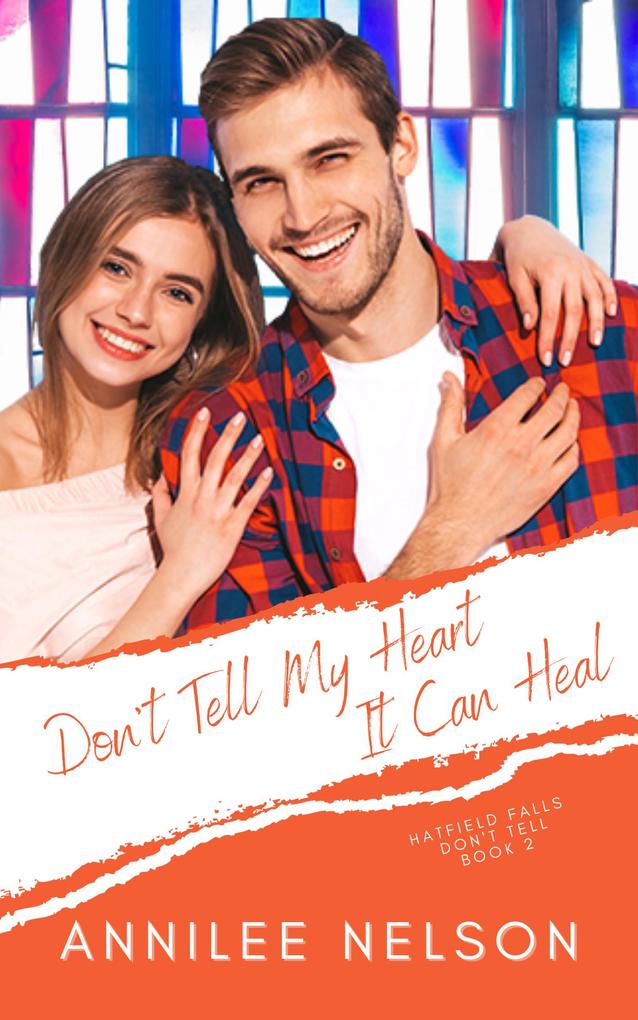 Don‘t Tell My Heart It Can Heal (Hatfield Falls (Don‘t Tell) #2)