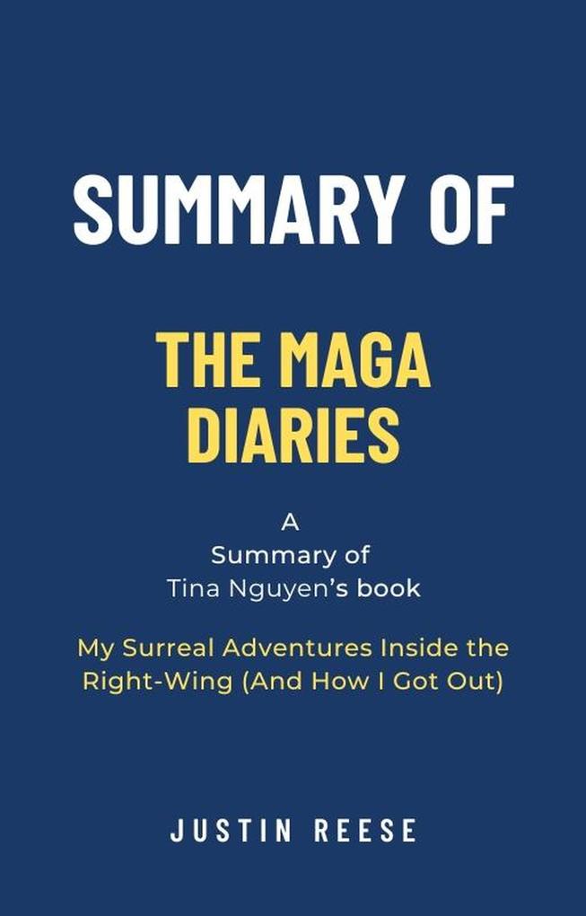 Summary of The MAGA Diaries by Tina Nguyen: My Surreal Adventures Inside the Right-Wing (And How I Got Out)