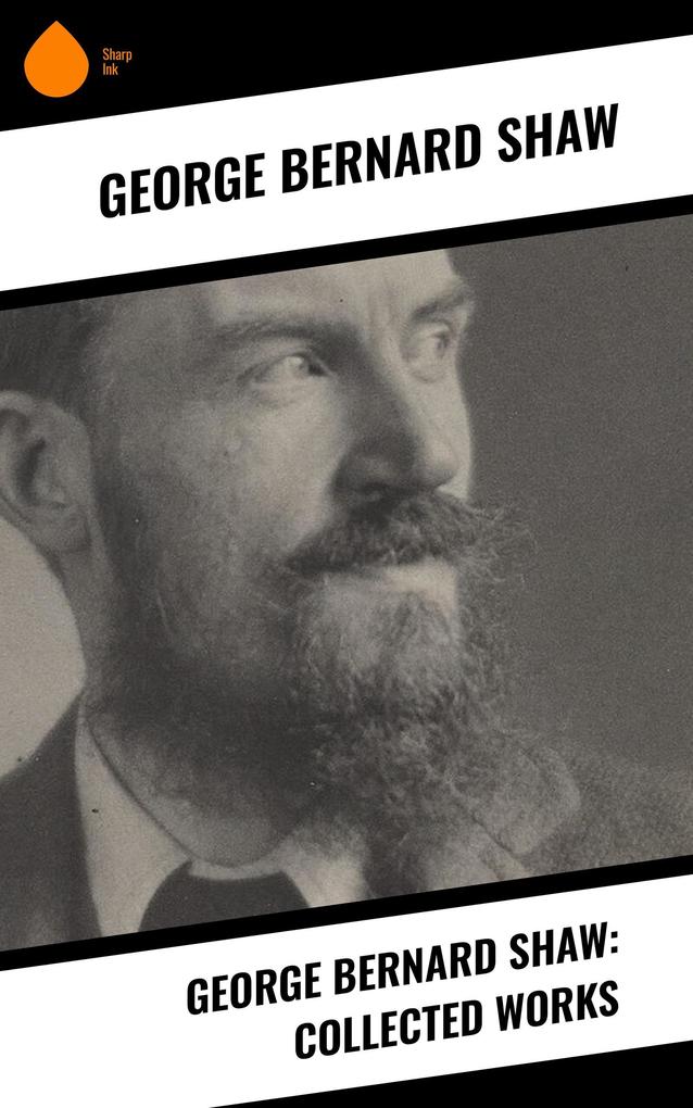 George Bernard Shaw: Collected Works
