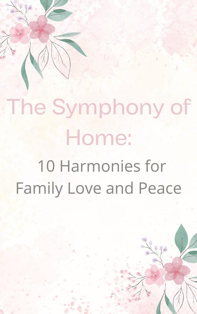 The Symphony of Home: 10 Harmonies for Family Love and Peace