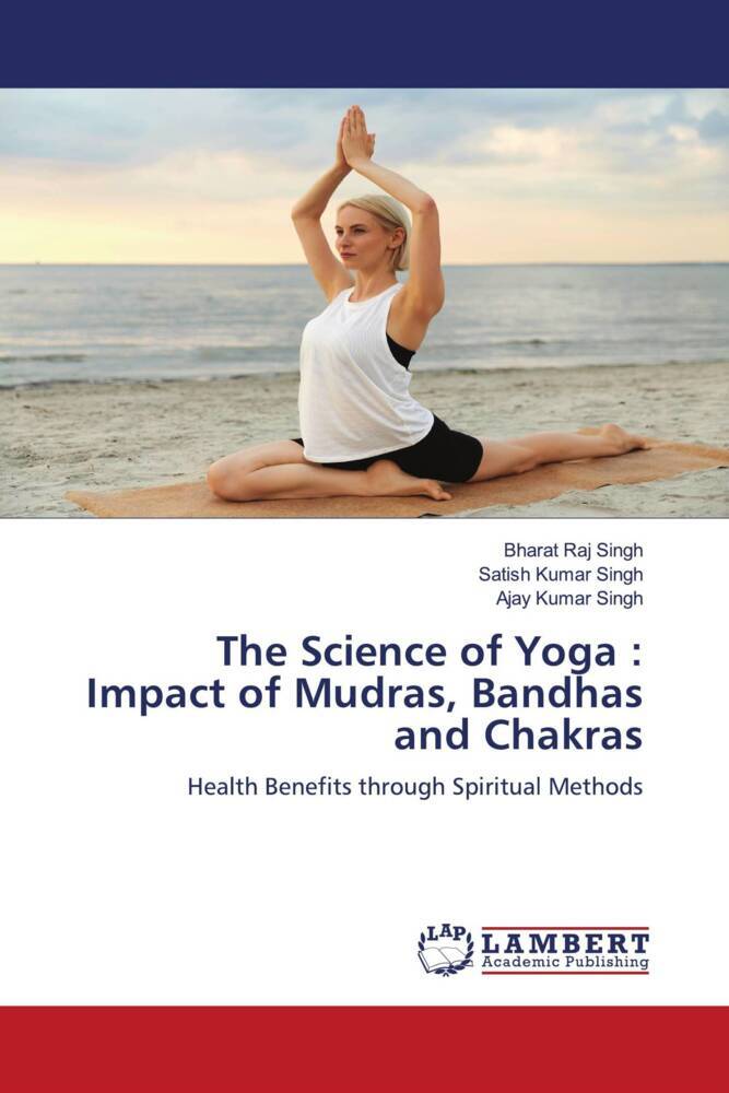 The Science of Yoga : Impact of Mudras Bandhas and Chakras