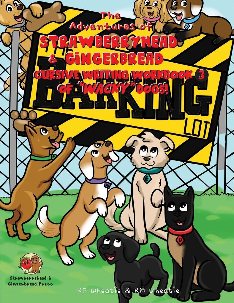 The Adventures of Strawberryhead & Gingerbread Cursive Writing Workbook (3) of Wacky Dogs!