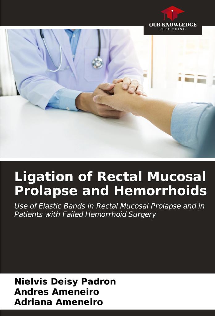 Ligation of Rectal Mucosal Prolapse and Hemorrhoids