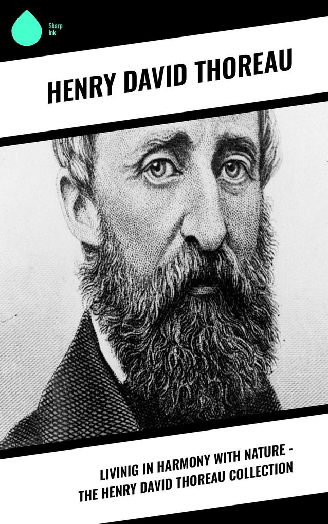 Livinig in Harmony with Nature - The Henry David Thoreau Collection