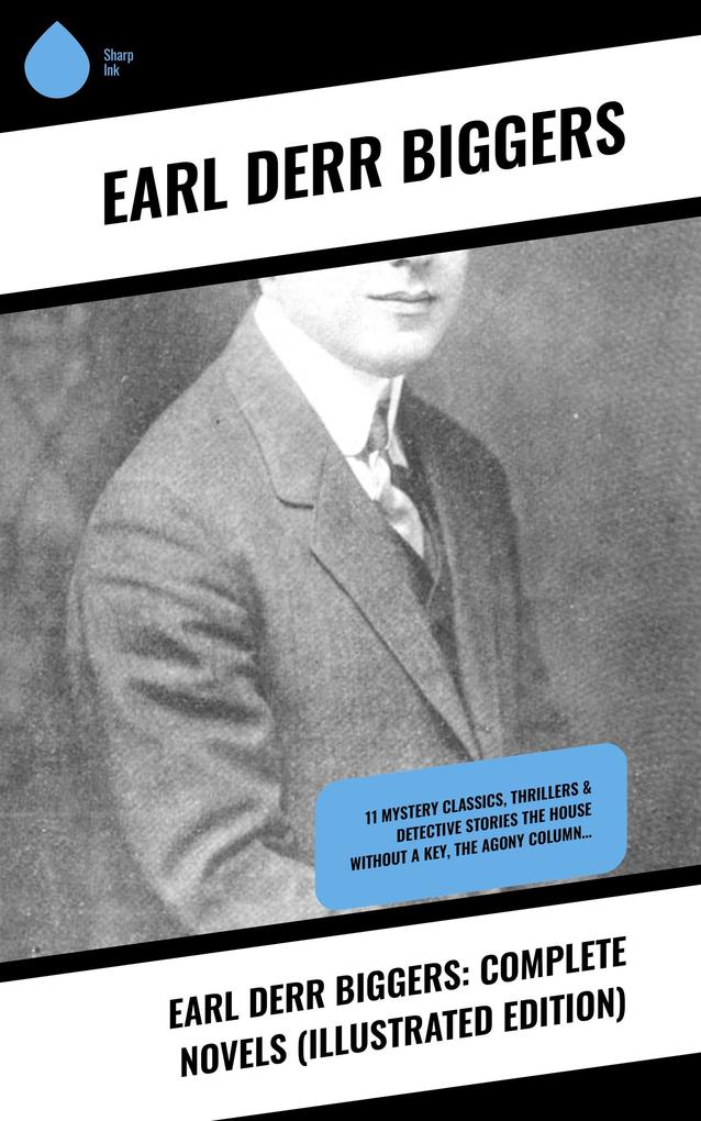 Earl Derr Biggers: Complete Novels (Illustrated Edition)