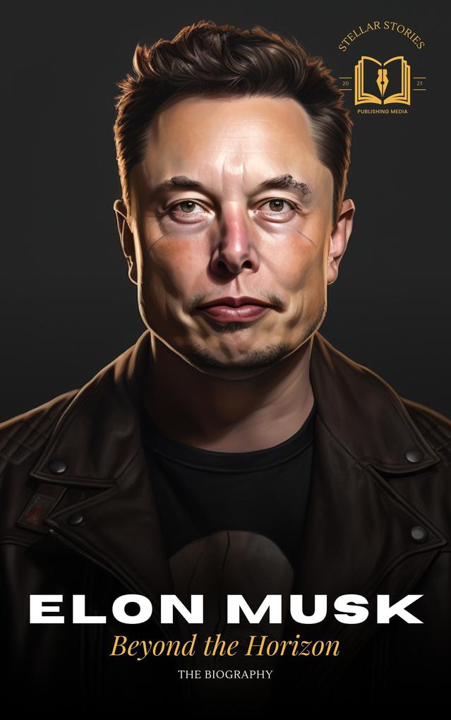 Elon Musk: A Visionary‘s Journey - The Biography