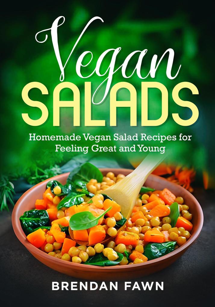 Vegan Salads Homemade Vegan Salad Recipes for Feeling Great and Young (Fresh Vegan Salads #1)