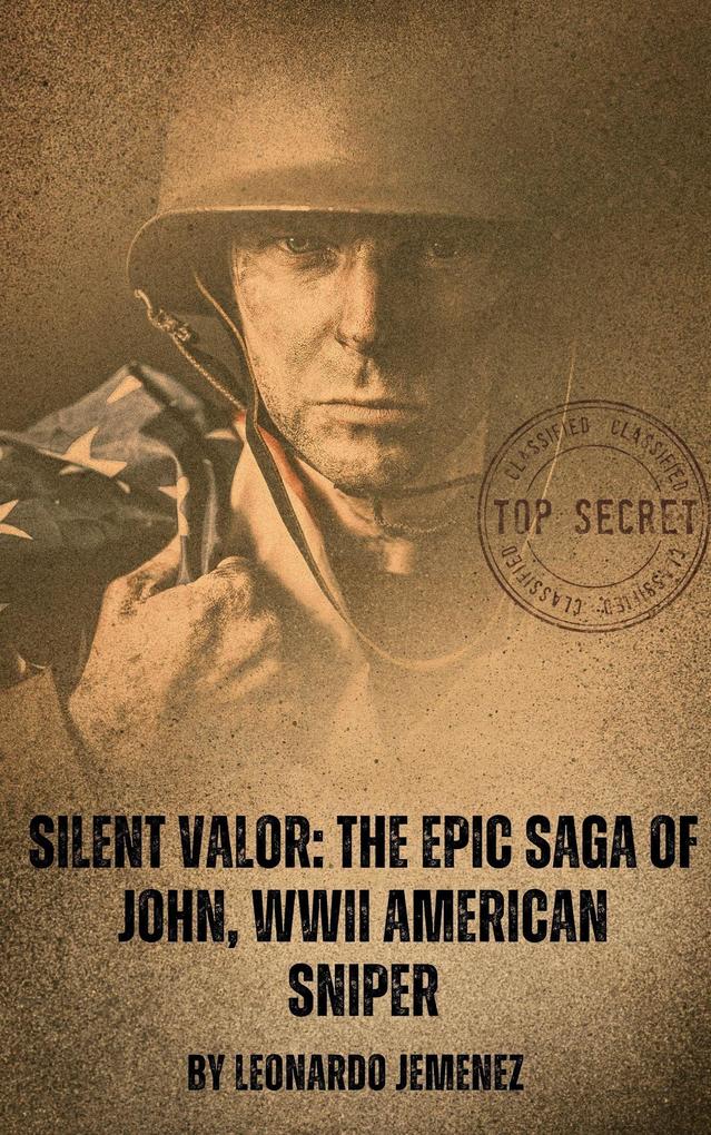 Silent Valor: The Epic Saga of John WWII American Sniper (War and Hero‘s)