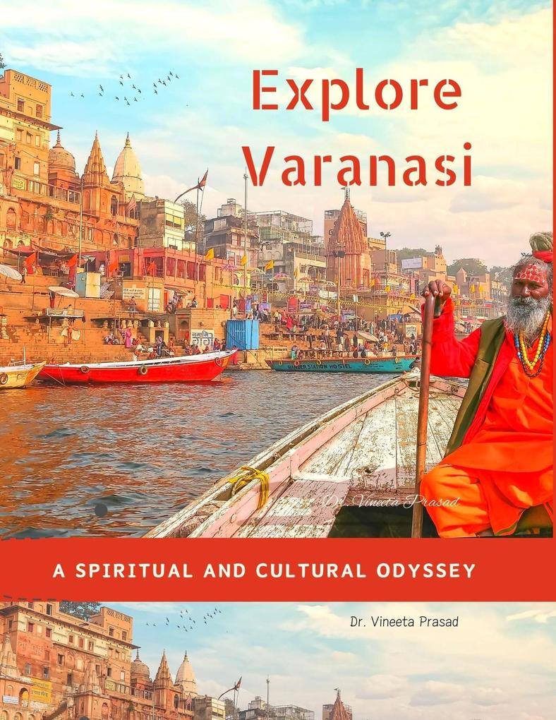 Explore Varanasi : A Spiritual and Cultural Odyssey