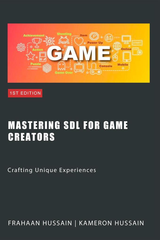 Mastering SDL for Game Creators: Crafting Unique Experiences (SDL Game Development Series)