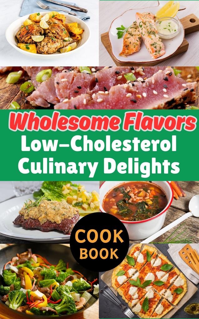 Wholesome Flavors : Low-Cholesterol Culinary Delights