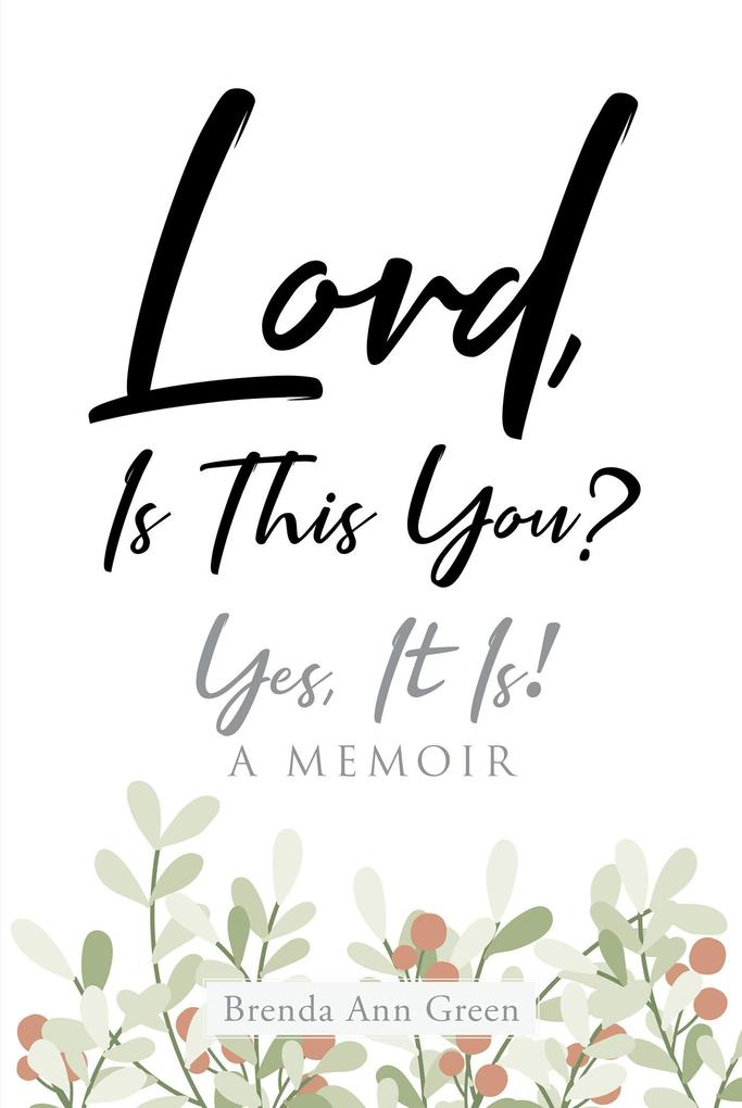 Lord Is This You?; Yes It Is!; A Memoir