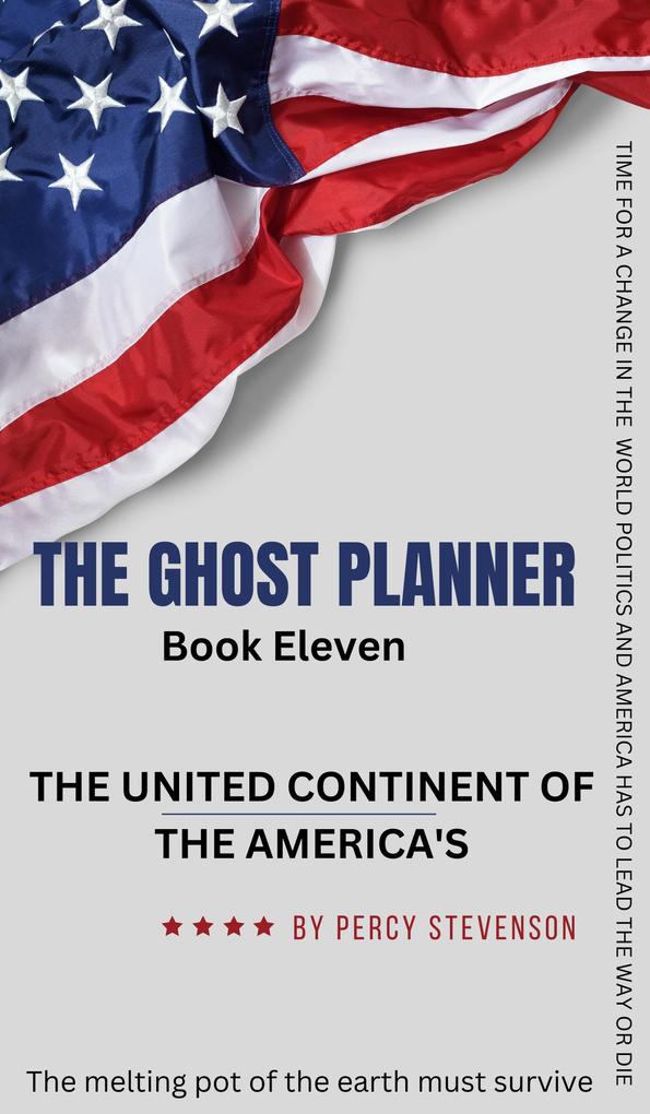 The Ghost Planner Book Eleven ... The United Continent of the Americas ... (THE GHOST PLANNER SERIES #11)