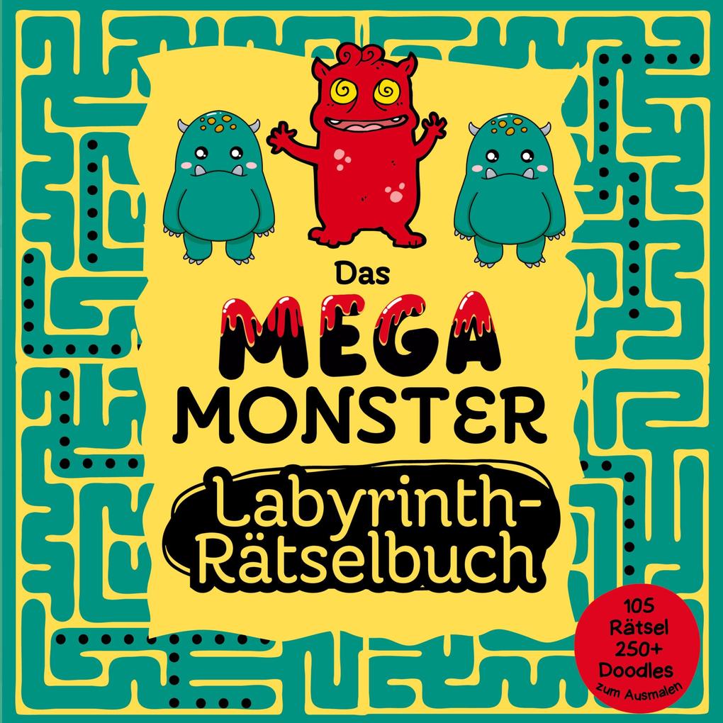 Labyrinth Rätselbuch für Kinder - Das Mega Monster Labyrinth Rätselbuch plus 250+ Monster Doodles zum Ausmalen