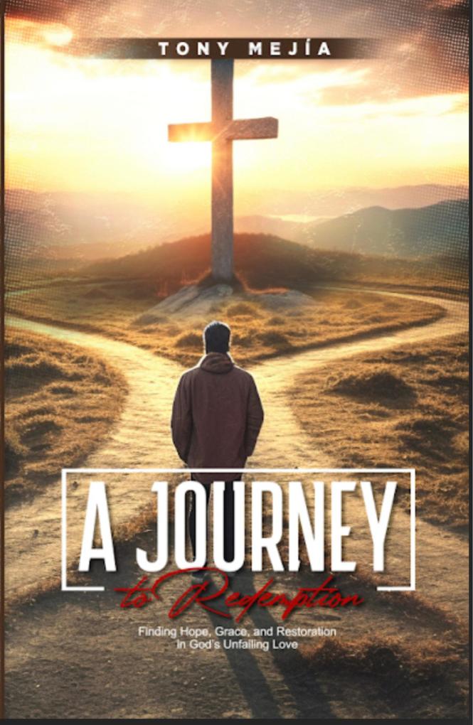 A Journey to Redemption: Finding Hope Grace and Restoration in God‘s Unfailing Love (From The Streets To The Altar #2)