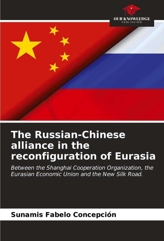 The Russian-Chinese alliance in the reconfiguration of Eurasia