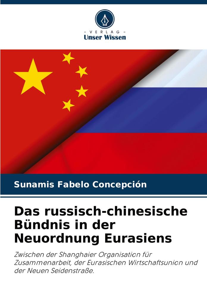 Das russisch-chinesische Bündnis in der Neuordnung Eurasiens