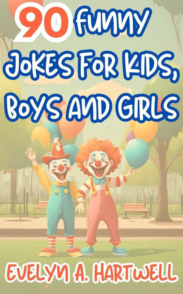 90 Funny Jokes for Kids Boys and Girls (Children‘s humor books for happy families)