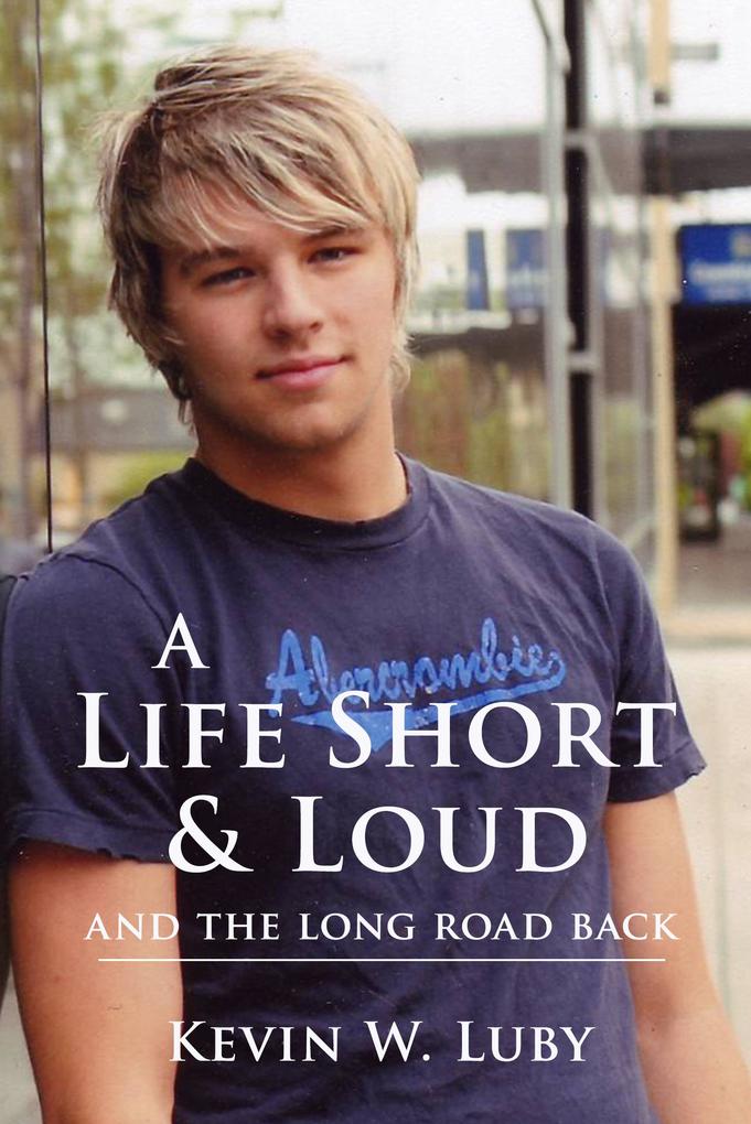 A Life Short & Loud: And the Long Road Back