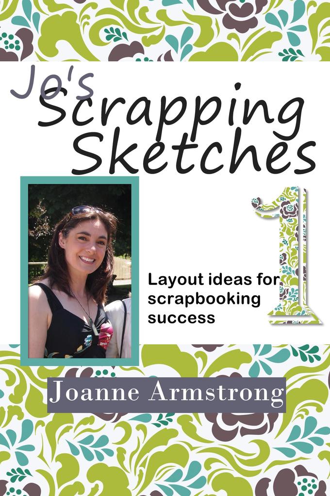 Jo‘s Scrapping Sketches: Layout Ideas for Scrapbooking Success Vol. 1