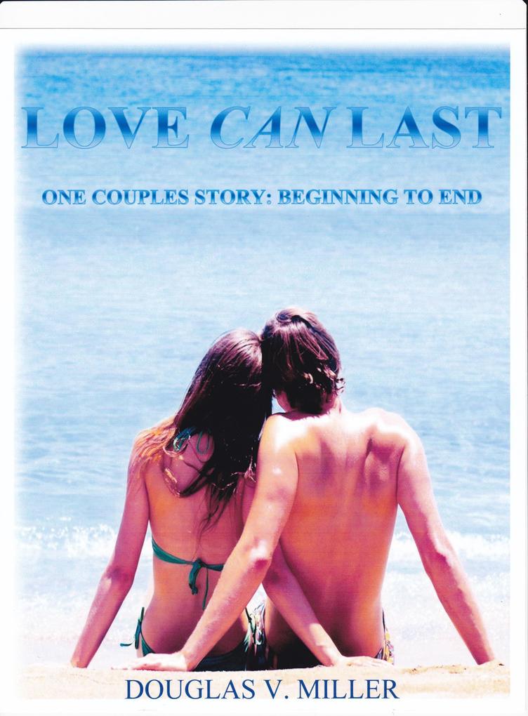 Love Can Last--One Couples Story: Beginning To End