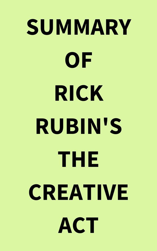 Summary of Rick Rubin‘s The Creative Act