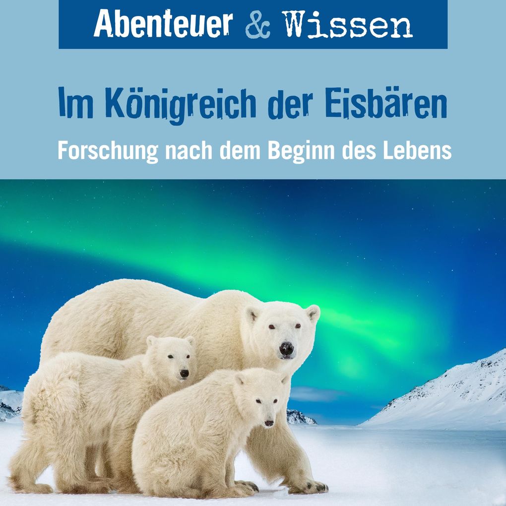 Abenteuer & Wissen Im Königreich der Eisbären - Forschung nach dem Beginn des Lebens