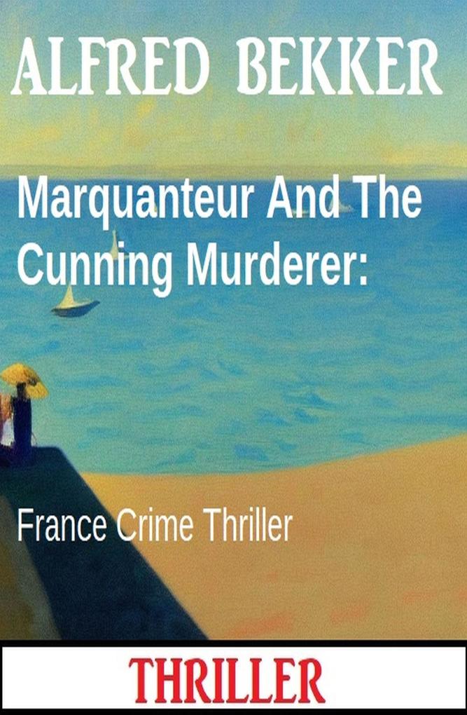 Marquanteur And The Cunning Murderer: France Crime Thriller