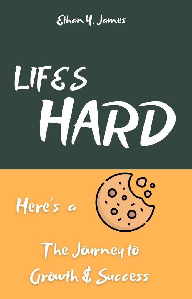 Life‘s Hard Here‘s a Cookie: The Journey to Growth and Success