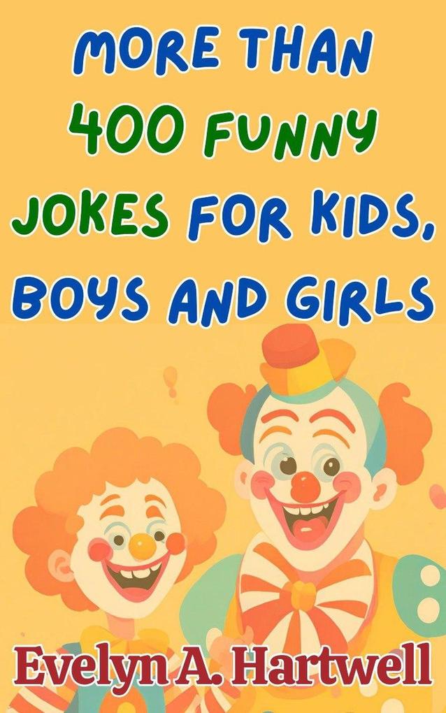 More Than 400 Funny Jokes for Kids Boys and Girls (Children‘s humor books for happy families)