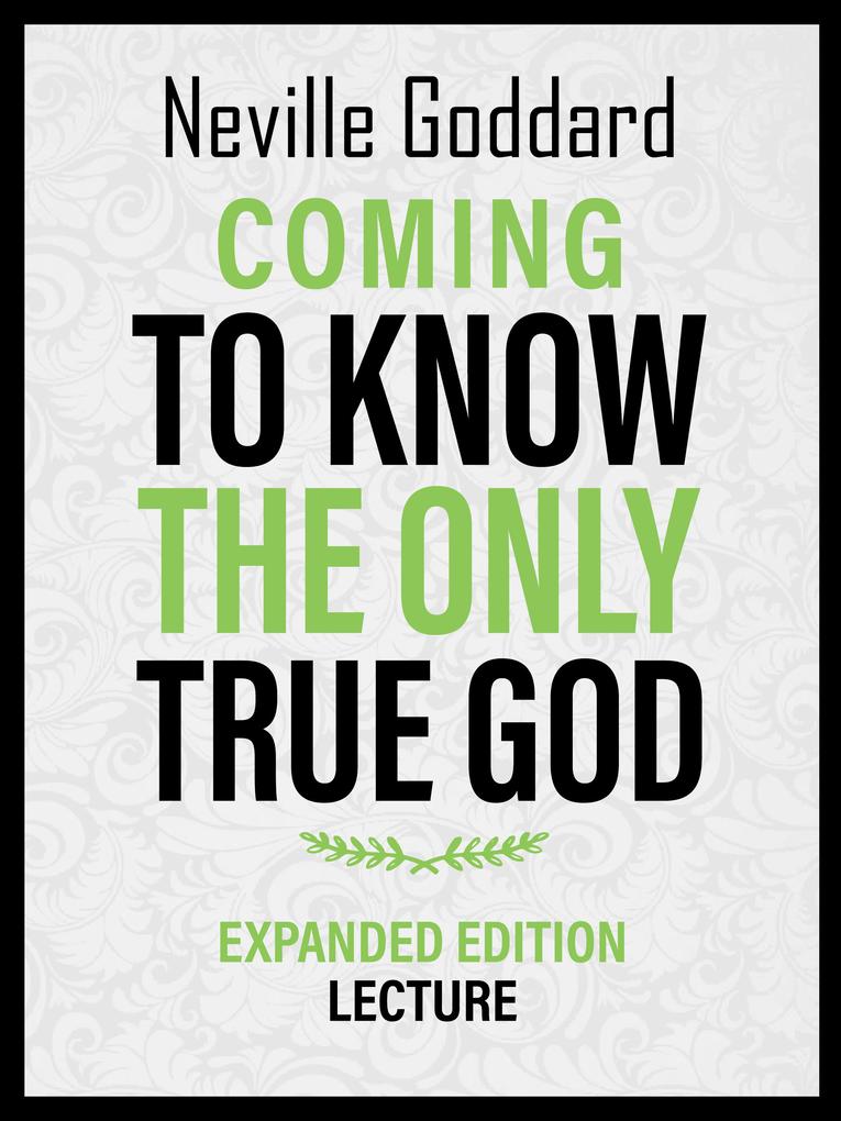 Coming To Know The Only True God - Expanded Edition Lecture