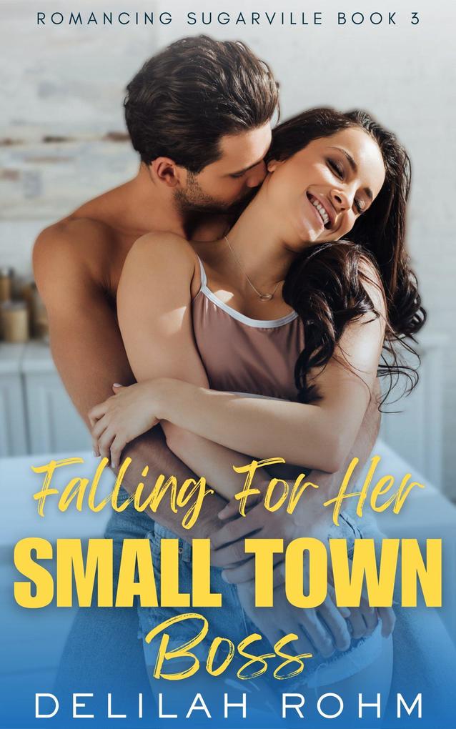 Falling For Her Small Town Boss (Romancing Sugarville #3)