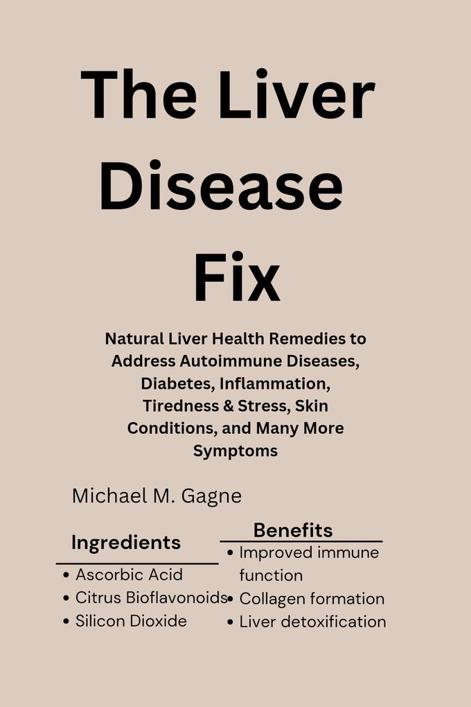 The Liver Disease Fix: Natural Liver Health Remedies to Address Autoimmune Diseases Diabetes Inflammation Tiredness & Stress Skin Conditions and Many More Symptoms