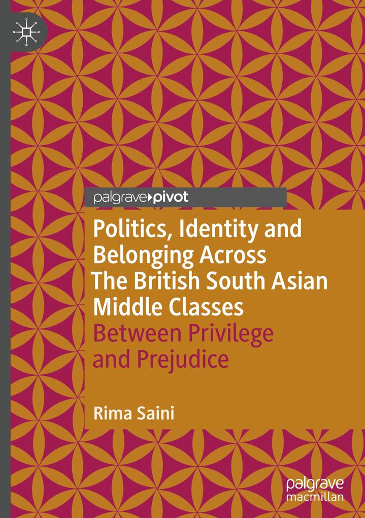 Politics Identity and Belonging Across The British South Asian Middle Classes