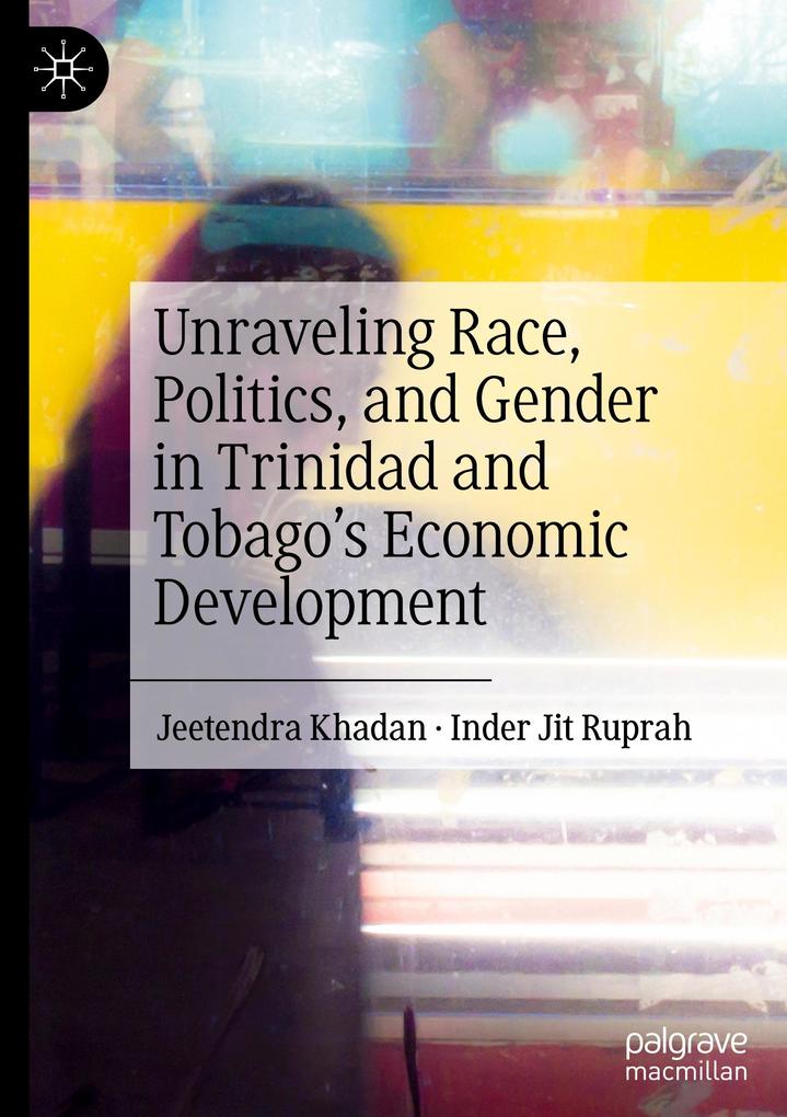 Unraveling Race Politics and Gender in Trinidad and Tobagos Economic Development