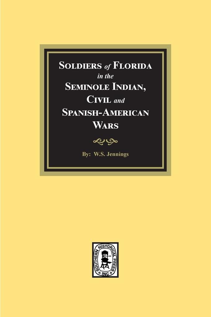 Soldiers of Florida in the Seminole Indian Civil and Spanish-American Wars.