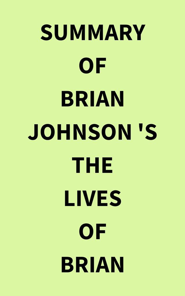 Summary of Brian Johnson ‘s The Lives of Brian