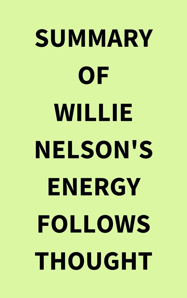 Summary of Willie Nelson‘s Energy Follows Thought
