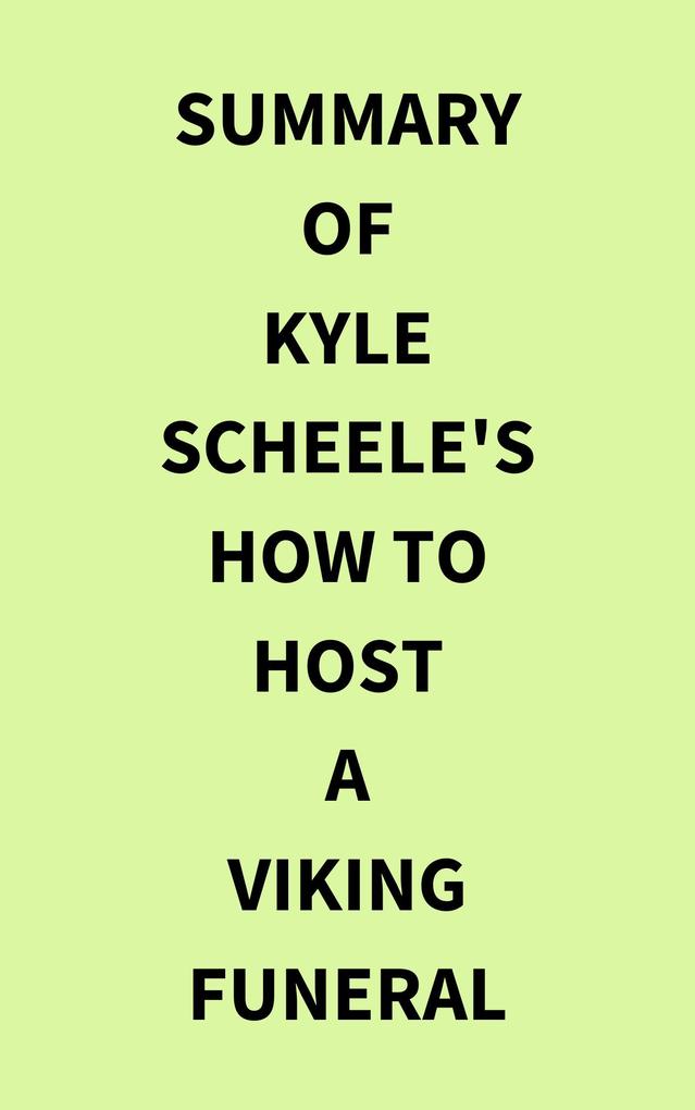 Summary of Kyle Scheele‘s How to Host a Viking Funeral