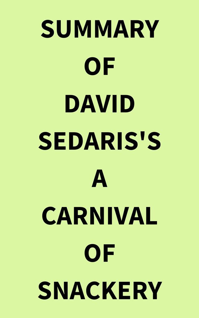 Summary of David Sedaris‘s A Carnival of Snackery